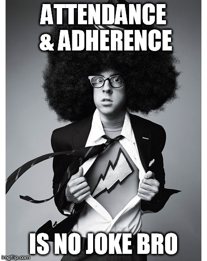 Attendance and Adherence Bro | ATTENDANCE & ADHERENCE IS NO JOKE BRO | image tagged in mclovin | made w/ Imgflip meme maker