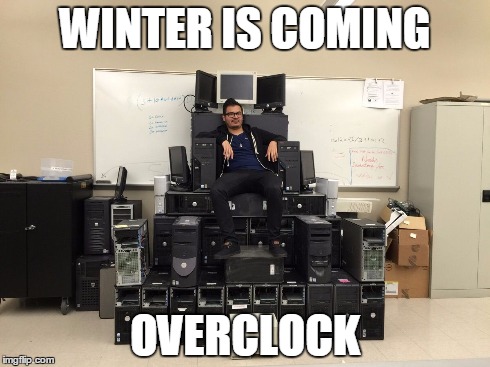 WINTER IS COMING OVERCLOCK | image tagged in it king | made w/ Imgflip meme maker