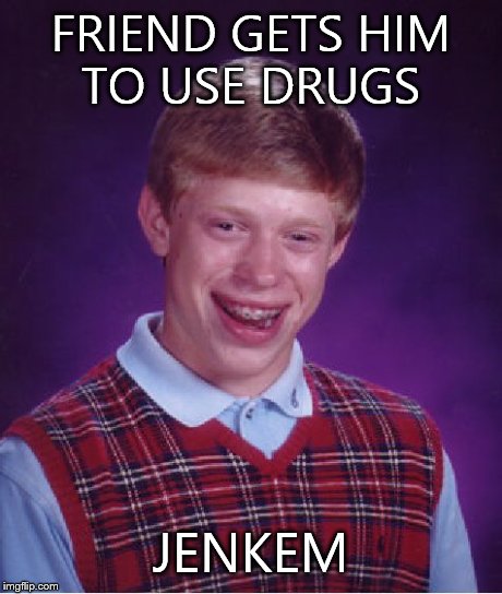 Bad Luck Brian Meme | FRIEND GETS HIM TO USE DRUGS JENKEM | image tagged in memes,bad luck brian | made w/ Imgflip meme maker