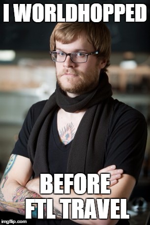 Hipster Barista Meme | I WORLDHOPPED BEFORE FTL TRAVEL | image tagged in memes,hipster barista | made w/ Imgflip meme maker