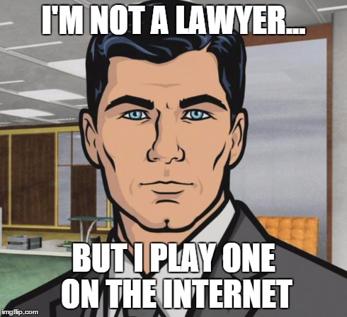 Archer Meme | I'M NOT A LAWYER... BUT I PLAY ONE ON THE INTERNET | image tagged in memes,archer | made w/ Imgflip meme maker