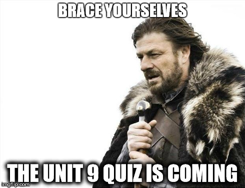 Brace Yourselves X is Coming Meme | BRACE YOURSELVES THE UNIT 9 QUIZ IS COMING | image tagged in memes,brace yourselves x is coming | made w/ Imgflip meme maker
