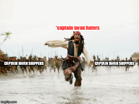 Jack Sparrow Being Chased Meme | *captain swan haters CAPTAIN SWAN SHIPPERS                                                                         CAPTAIN SWAN SHIPPERS | image tagged in memes,jack sparrow being chased,captain swan | made w/ Imgflip meme maker