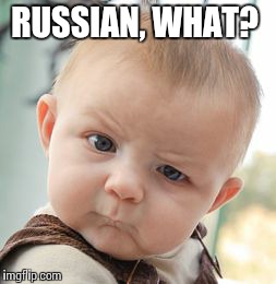 Skeptical Baby Meme | RUSSIAN, WHAT? | image tagged in memes,skeptical baby | made w/ Imgflip meme maker
