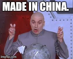 Dr Evil Laser Meme | MADE IN CHINA. | image tagged in memes,dr evil laser | made w/ Imgflip meme maker