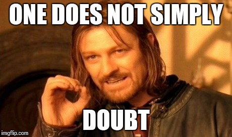 One Does Not Simply Meme | ONE DOES NOT SIMPLY DOUBT | image tagged in memes,one does not simply | made w/ Imgflip meme maker