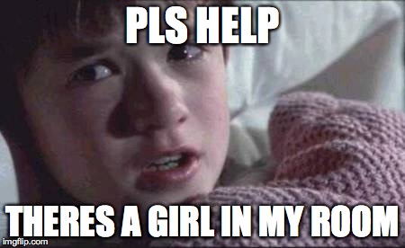 I can't even sleep | PLS HELP THERES A GIRL IN MY ROOM | image tagged in memes,i see dead people,girl in my room,help,sleep | made w/ Imgflip meme maker