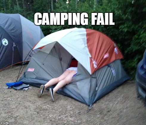 Camping | CAMPING FAIL | image tagged in camping | made w/ Imgflip meme maker