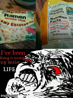 I've been doing it wrong my entire life. | image tagged in ramen,food,noodle | made w/ Imgflip meme maker
