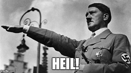 Adolf Hitler Heil | HEIL! | image tagged in adolf hitler heil | made w/ Imgflip meme maker