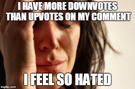 I blame aliens! | I HAVE MORE DOWNVOTES THAN UPVOTES ON MY COMMENT I FEEL SO HATED | image tagged in memes,first world problems | made w/ Imgflip meme maker