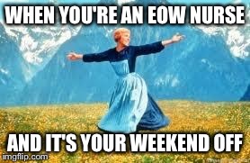 Look At All These | WHEN YOU'RE AN EOW NURSE AND IT'S YOUR WEEKEND OFF | image tagged in memes,look at all these | made w/ Imgflip meme maker