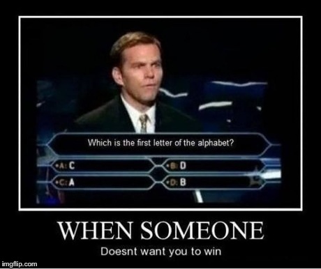 WHEN SOMEONE DOESN'T WANT YOU TO WIN | image tagged in demotivationals,who wants to be a millionaire | made w/ Imgflip meme maker