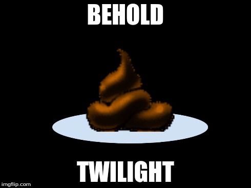 Behold! Shit! | BEHOLD TWILIGHT | image tagged in behold shit,twilight | made w/ Imgflip meme maker