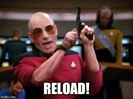 picard gangsta | RELOAD! | image tagged in picard gangsta | made w/ Imgflip meme maker