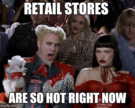 Mugatu So Hot Right Now | RETAIL STORES ARE SO HOT RIGHT NOW | image tagged in memes,mugatu so hot right now | made w/ Imgflip meme maker