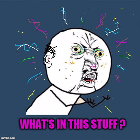 Y U No Meme | WHAT'S IN THIS STUFF ? | image tagged in memes,y u no | made w/ Imgflip meme maker