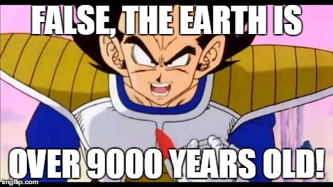 Over Nine Thousand | FALSE, THE EARTH IS OVER 9000 YEARS OLD! | image tagged in over nine thousand | made w/ Imgflip meme maker