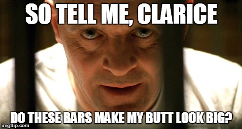 SO TELL ME, CLARICE DO THESE BARS MAKE MY BUTT LOOK BIG? | image tagged in so tell me,clarice | made w/ Imgflip meme maker