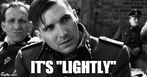 IT'S "LIGHTLY" | made w/ Imgflip meme maker
