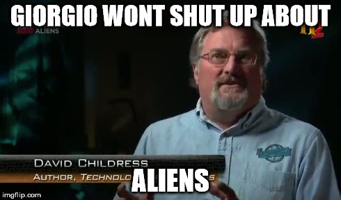 GIORGIO WONT SHUT UP ABOUT ALIENS | made w/ Imgflip meme maker