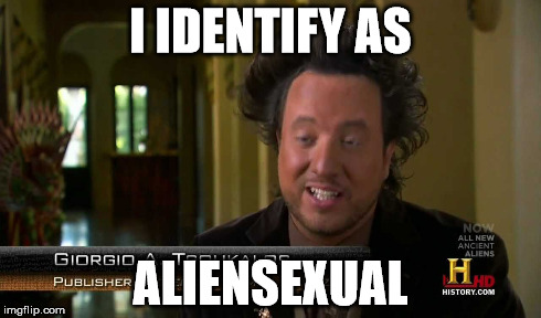 I IDENTIFY AS ALIENSEXUAL | made w/ Imgflip meme maker