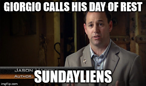 GIORGIO CALLS HIS DAY OF REST SUNDAYLIENS | made w/ Imgflip meme maker