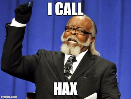 Too Damn High | I CALL HAX | image tagged in memes,too damn high | made w/ Imgflip meme maker