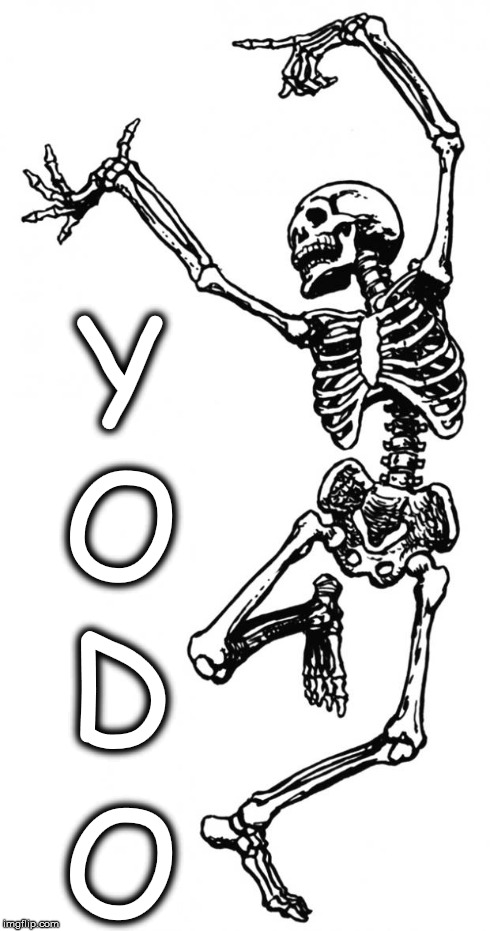 YODO MOFO | Y O D O | image tagged in spooky scary skeleton,yodo,mofo,yolo | made w/ Imgflip meme maker