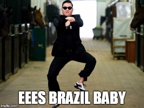 Psy Horse Dance | EEES BRAZIL BABY | image tagged in memes,psy horse dance | made w/ Imgflip meme maker