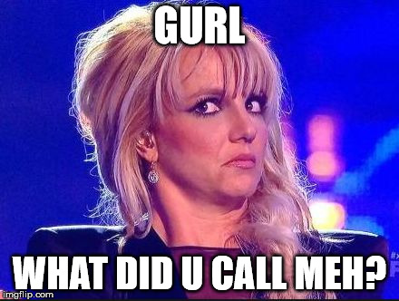 What Did You Just? | GURL WHAT DID U CALL MEH? | image tagged in what did you just | made w/ Imgflip meme maker