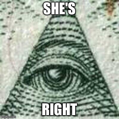 Scumbag Illuminati | SHE'S RIGHT | image tagged in scumbag illuminati | made w/ Imgflip meme maker