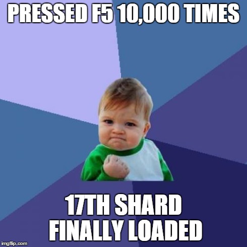 Success Kid Meme | PRESSED F5 10,000 TIMES 17TH SHARD FINALLY LOADED | image tagged in memes,success kid | made w/ Imgflip meme maker