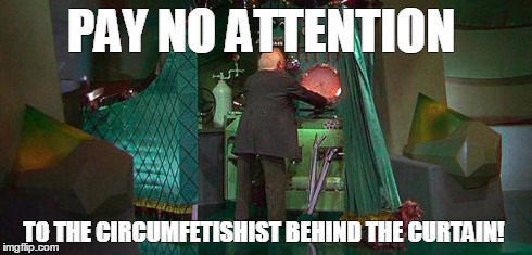 intactivism | PAY NO ATTENTION TO THE CIRCUMFETISHIST BEHIND THE CURTAIN! | image tagged in intactivism | made w/ Imgflip meme maker