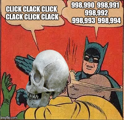 How This Template Looks by Now | CLICK CLACK CLICK CLACK CLICK CLACK 998,990  998,991  998,992  998,993  998,994 | image tagged in memes,batman slapping robin,robin slapped to death | made w/ Imgflip meme maker