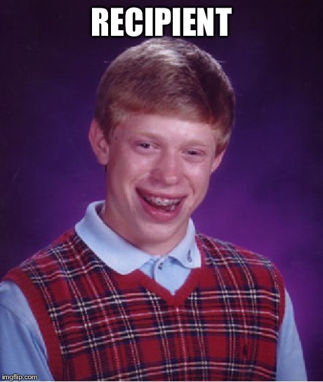 Bad Luck Brian Meme | RECIPIENT | image tagged in memes,bad luck brian | made w/ Imgflip meme maker