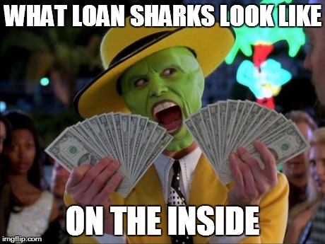 Money Money Meme | WHAT LOAN SHARKS LOOK LIKE ON THE INSIDE | image tagged in memes,money money | made w/ Imgflip meme maker