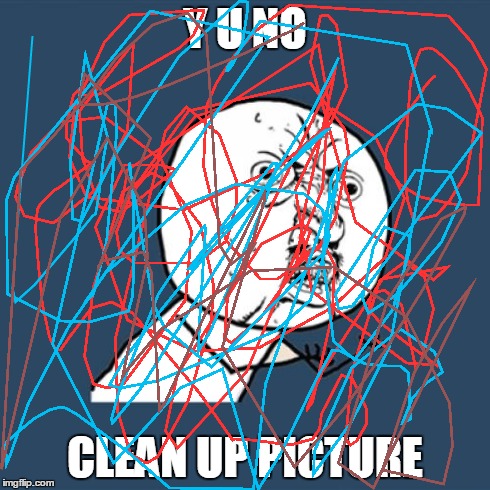 2 Much Scribblez | Y U NO CLEAN UP PICTURE | image tagged in memes,y u no | made w/ Imgflip meme maker