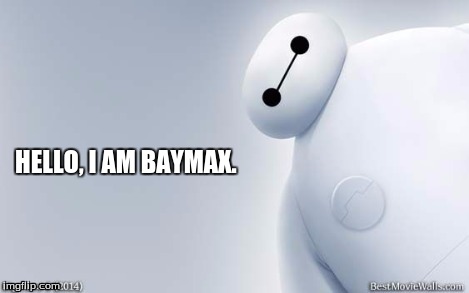 HELLO, I AM BAYMAX. | image tagged in bh6 | made w/ Imgflip meme maker