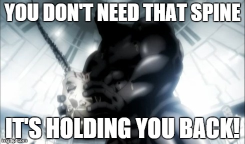 YOU DON'T NEED THAT SPINE IT'S HOLDING YOU BACK! | image tagged in terra formars,anime | made w/ Imgflip meme maker