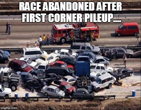Car accident | RACE ABANDONED AFTER FIRST CORNER PILEUP.... | image tagged in car accident | made w/ Imgflip meme maker