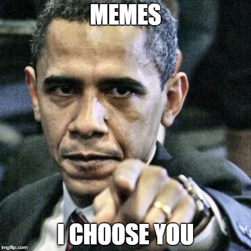 Pissed Off Obama | MEMES I CHOOSE YOU | image tagged in memes,pissed off obama | made w/ Imgflip meme maker