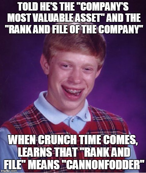Bad Luck Brian Meme | TOLD HE'S THE "COMPANY'S MOST VALUABLE ASSET" AND THE "RANK AND FILE OF THE COMPANY" WHEN CRUNCH TIME COMES, LEARNS THAT "RANK AND FILE" MEA | image tagged in memes,bad luck brian | made w/ Imgflip meme maker
