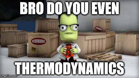 BRO DO YOU EVEN THERMODYNAMICS | made w/ Imgflip meme maker
