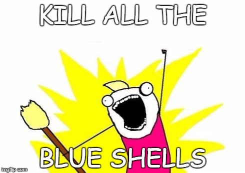 X All The Y Meme | KILL ALL THE BLUE SHELLS | image tagged in memes,x all the y | made w/ Imgflip meme maker