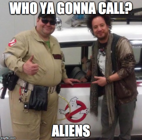 Ghost Aliens | WHO YA GONNA CALL? ALIENS | image tagged in memes,funny,ancient aliens,ghostbusters | made w/ Imgflip meme maker