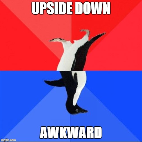 Socially Awkward Awesome Penguin Meme | UPSIDE DOWN AWKWARD | image tagged in memes,socially awkward awesome penguin | made w/ Imgflip meme maker