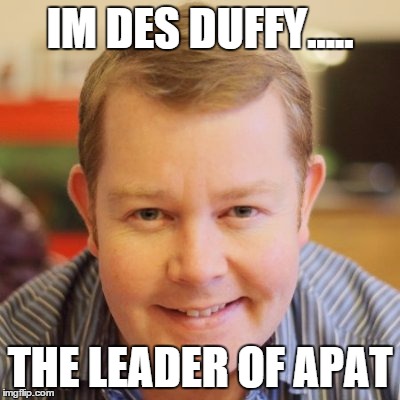 IM DES DUFFY..... THE LEADER OF APAT | made w/ Imgflip meme maker