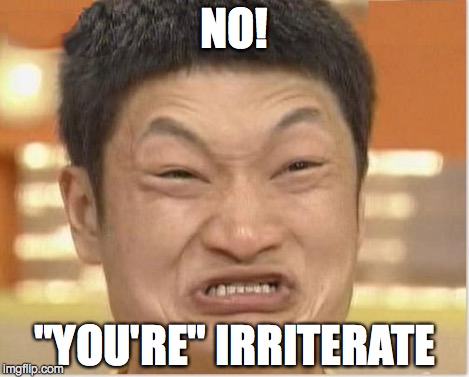 NO! "YOU'RE" IRRITERATE | made w/ Imgflip meme maker