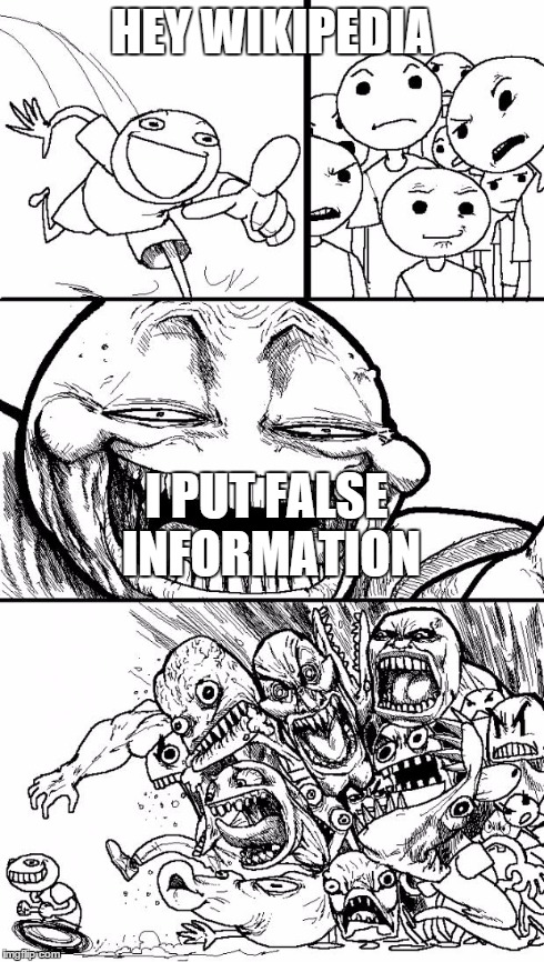 Hey Internet | HEY WIKIPEDIA I PUT FALSE INFORMATION | image tagged in memes,hey internet | made w/ Imgflip meme maker